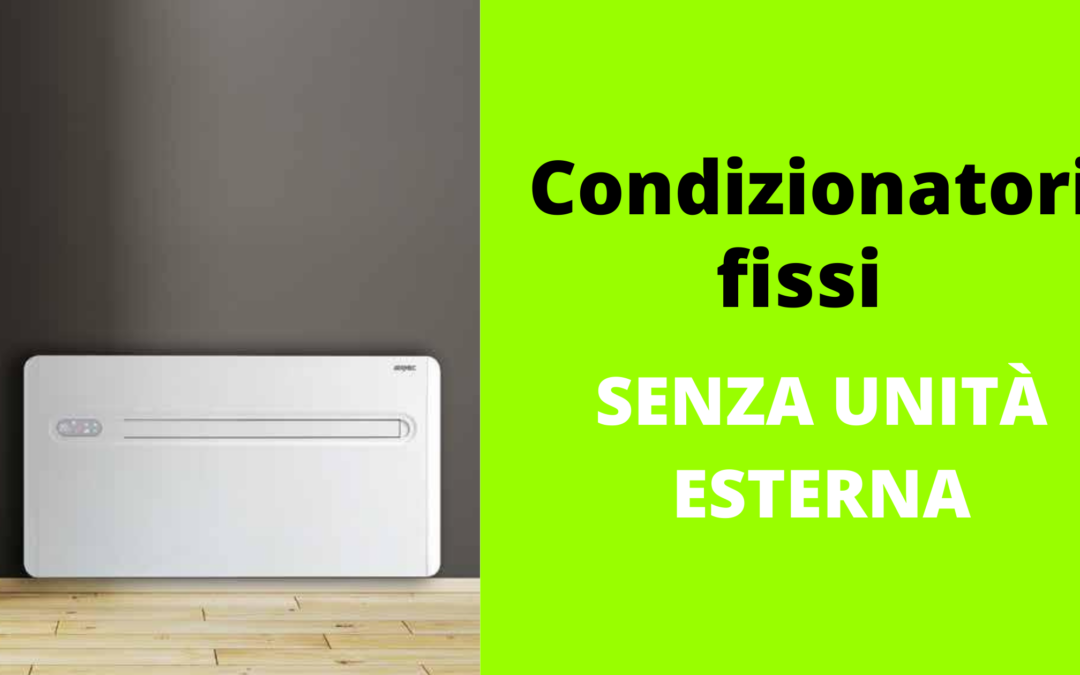Condizionatori fissi senza unità esterna: quando sceglierli